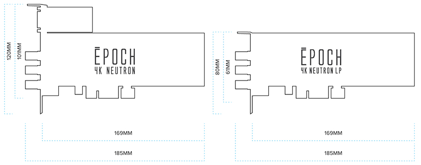 Epoch | 4K Neutron. Product Dimensions. Full Height 120.02mm x 184mm. Low Profile 79.2mm x 184mm.